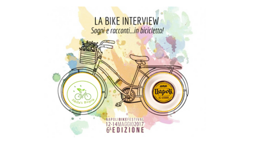 Sogni e racconti…in bicicletta! La bike interview al Napoli Bike Festival!